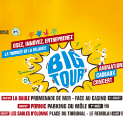 osez innovez entreprenez la tournée de la relance Big Tour animations cadeaux concerts gratuit La Baule promenade de la mer face au casino 31 juillet à partir de 17h gratuit Pornic Parking du Môle 1er août à partir de 17h Gratuit Les Sables d'Olonne Place du tribunal Le Remblai 2 août à partir de 17h